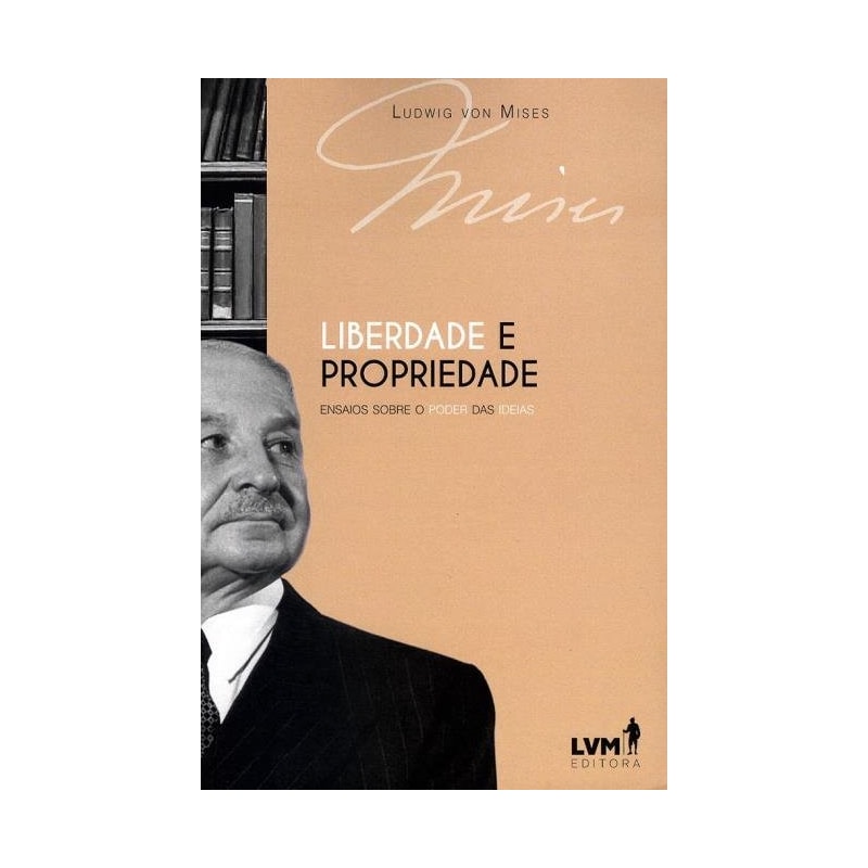 LIBERDADE E PROPRIEDADE: ENSAIOS SOBRE O PODER DAS IDEIAS
