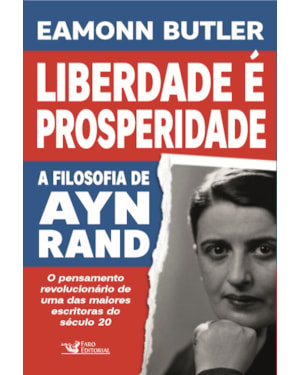 LIBERDADE É PROSPERIDADE: A FILOSOFIA DE AYN RAND
