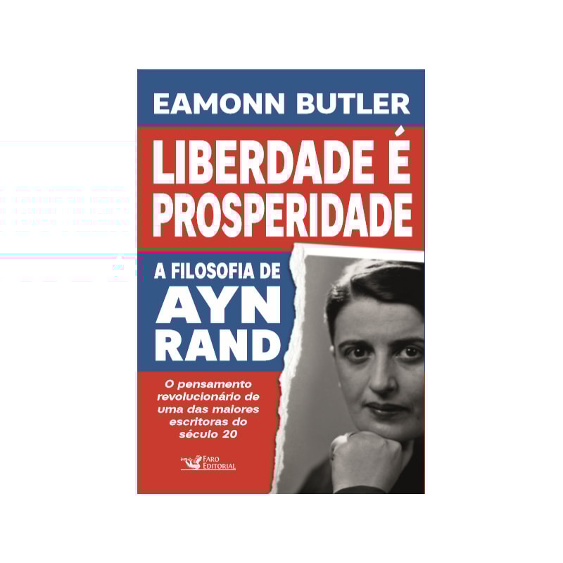 LIBERDADE É PROSPERIDADE: A FILOSOFIA DE AYN RAND