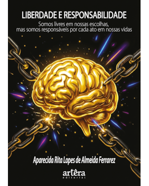 LIBERDADE E RESPONSABILIDADE: SOMOS LIVRES EM NOSSAS ESCOLHAS, MAS SOMOS RESPONSÁVEIS POR CADA ATO EM NOSSAS VIDAS