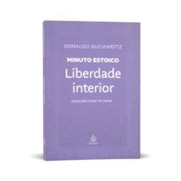 LIBERDADE INTERIOR - COLEÇÃO MINUTO ESTOICO: NINGUÉM PODE TE FERIR