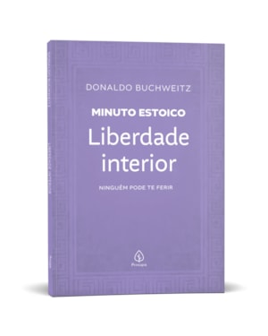 LIBERDADE INTERIOR - COLEÇÃO MINUTO ESTOICO: NINGUÉM PODE TE FERIR