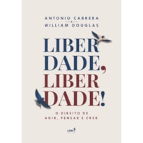 LIBERDADE, LIBERDADE! - O DIREITO DE AGIR, PENSAR E FALAR