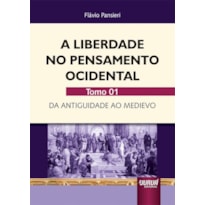 LIBERDADE NO PENSAMENTO OCIDENTAL, A - TOMO 01 - DA ANTIGUIDADE AO MEDIEVO