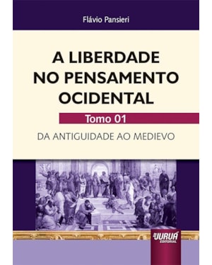 LIBERDADE NO PENSAMENTO OCIDENTAL, A - TOMO 01 - DA ANTIGUIDADE AO MEDIEVO