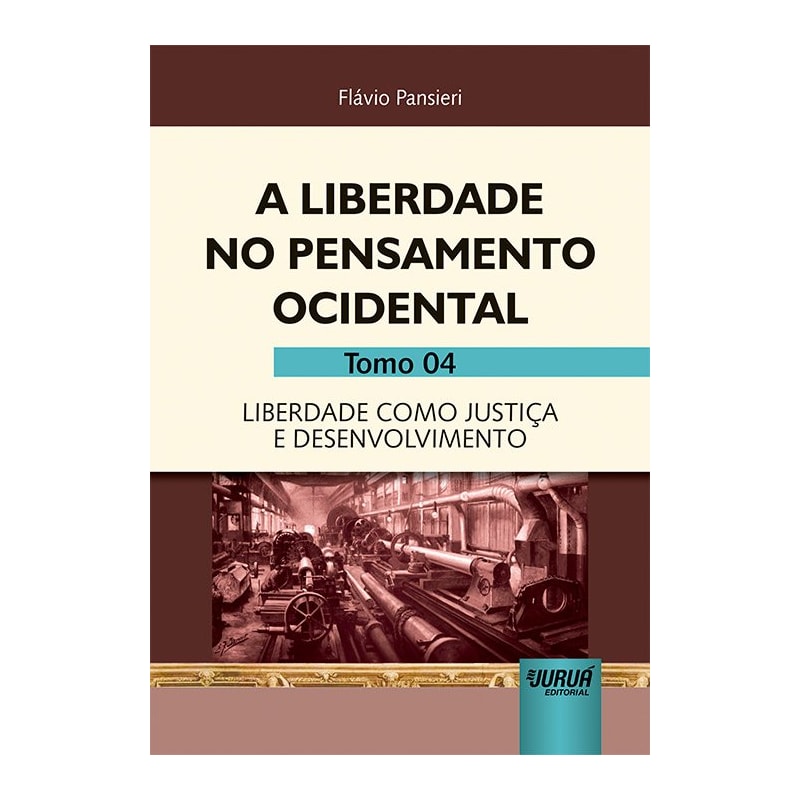 LIBERDADE NO PENSAMENTO OCIDENTAL, A - TOMO 04 - LIBERDADE COMO JUSTIÇA E DESENVOLVIMENTO