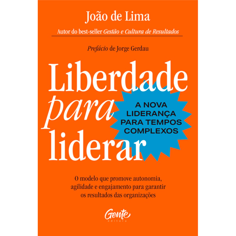 LIBERDADE PARA LIDERAR - A NOVA LIDERANÇA PARA TEMPOS COMPLEXOS: O MODELO QUE PROMOVE AUTONOMIA, AGILIDADE E ENGAJAMENTO PARA GARANTIR OS RESULTADOS DAS ORGANIZAÇÕES