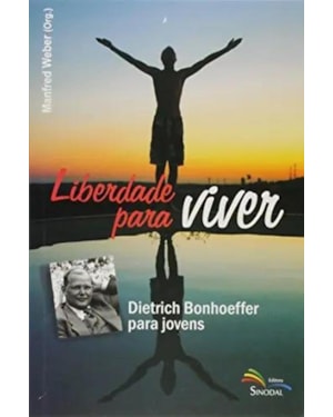 LIBERDADE PARA VIVER - DIETRICH BONHOEFFER PARA JOVENS - 1ª