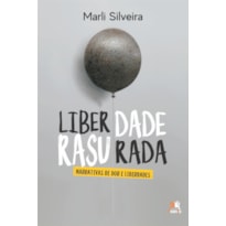 LIBERDADE RASURADA - NARRATIVAS DE DOR E LIBERDADES: NARRATIVAS DE DOR E LIBERDADES