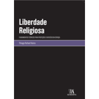 Liberdade religiosa: fundamentos teóricos para proteção e exercício da crença