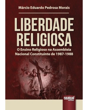 LIBERDADE RELIGIOSA - O ENSINO RELIGIOSO NA ASSEMBLEIA NACIONAL CONSTITUINTE DE 1987-1988