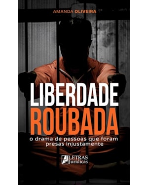 Liberdade roubada: o drama de pessoas que foram presas injustamente