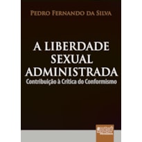 LIBERDADE SEXUAL ADMINISTRADA, A - CONTRIBUIÇÃO À CRÍTICA DO CONFORMISMO