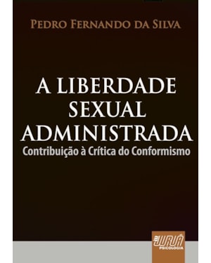 LIBERDADE SEXUAL ADMINISTRADA, A - CONTRIBUIÇÃO À CRÍTICA DO CONFORMISMO
