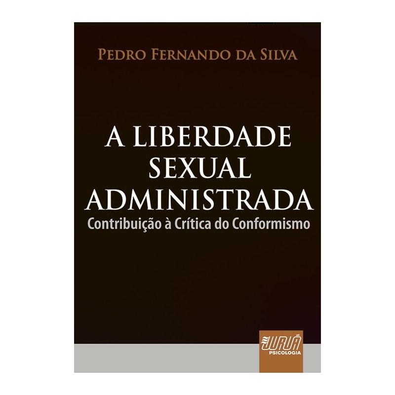LIBERDADE SEXUAL ADMINISTRADA, A - CONTRIBUIÇÃO À CRÍTICA DO CONFORMISMO