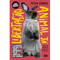LIBERTAÇÃO ANIMAL JÁ (COM CAPA VARIANTE): O CLÁSSICO DEFINITIVO SOBRE O MOVIMENTO PELOS DIREITOS DOS ANIMAIS