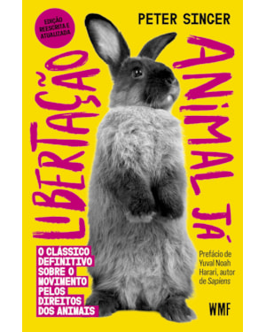 LIBERTAÇÃO ANIMAL JÁ: O CLÁSSICO DEFINITIVO SOBRE O MOVIMENTO PELOS DIREITOS DOS ANIMAIS
