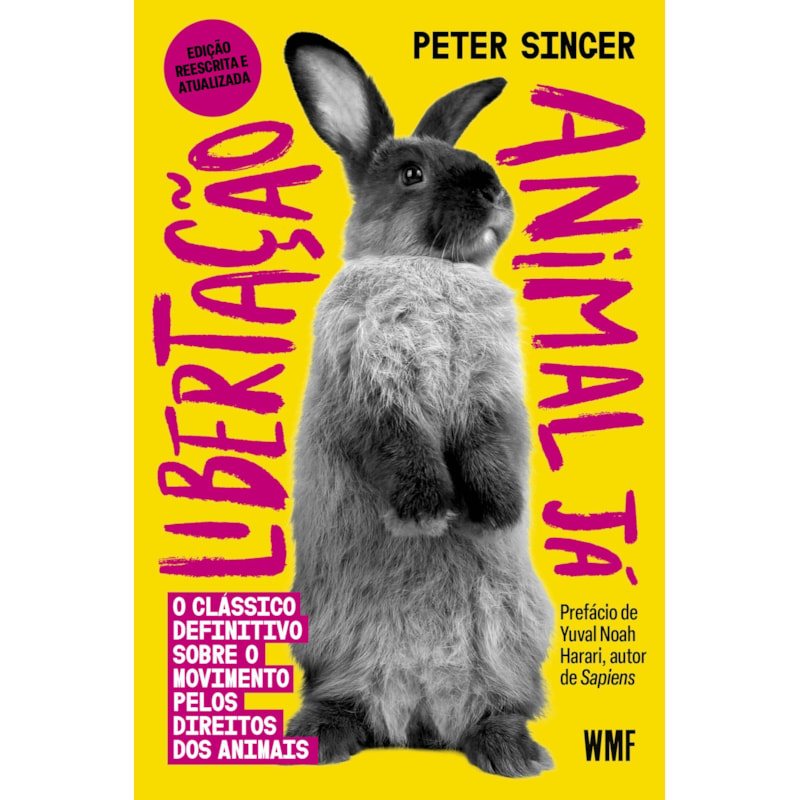 LIBERTAÇÃO ANIMAL JÁ: O CLÁSSICO DEFINITIVO SOBRE O MOVIMENTO PELOS DIREITOS DOS ANIMAIS
