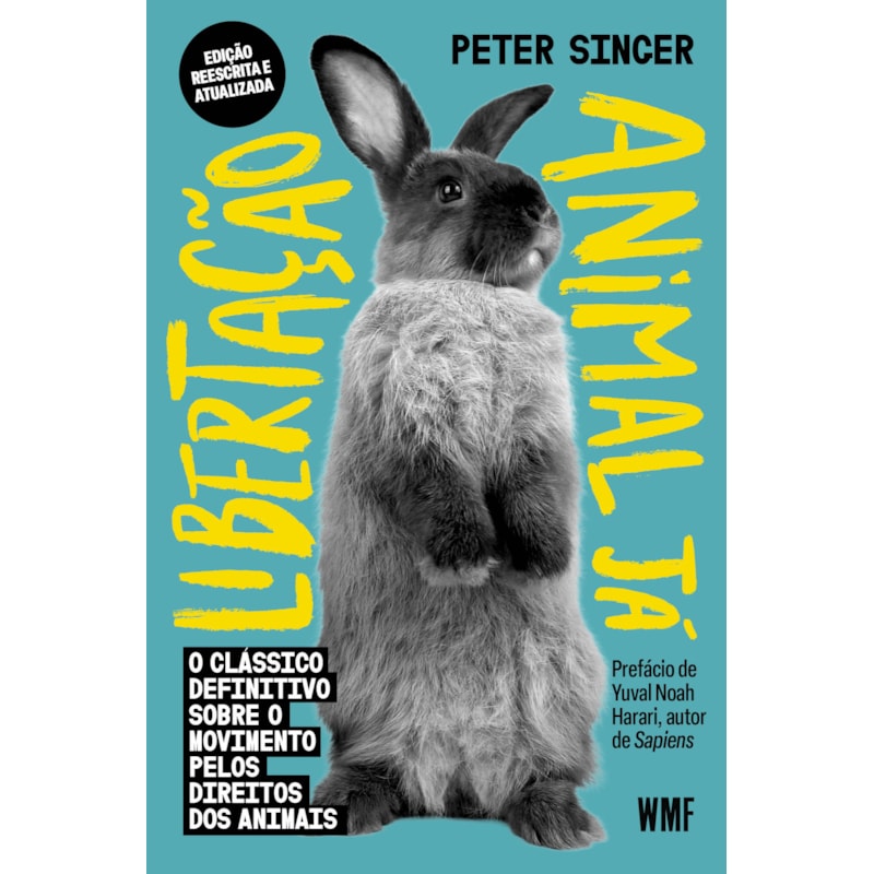 LIBERTAÇÃO ANIMAL JÁ: O CLÁSSICO DEFINITIVO SOBRE O MOVIMENTO PELOS DIREITOS DOS ANIMAIS