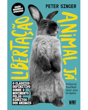 LIBERTAÇÃO ANIMAL JÁ: O CLÁSSICO DEFINITIVO SOBRE O MOVIMENTO PELOS DIREITOS DOS ANIMAIS