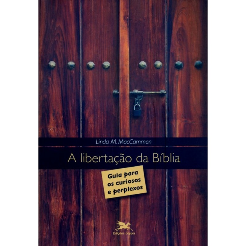 LIBERTAÇÃO DA BÍBLIA, A - GUIA PARA OS CURIOSOS E PERPLEXOS