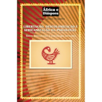 LIBERTAÇÃO, DESCOLONIZAÇÃO E AFRICANIZAÇÃO DA PSICOLOGIA: BREVE INTRODUÇÃO À PSICOLOGIA AFRICANA