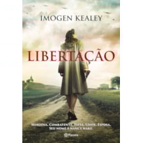 LIBERTAÇÃO: HEROÍNA. COMBATENTE. ESPIÃ. LÍDER. ESPOSA. SEU NOME É NANCY WAKE