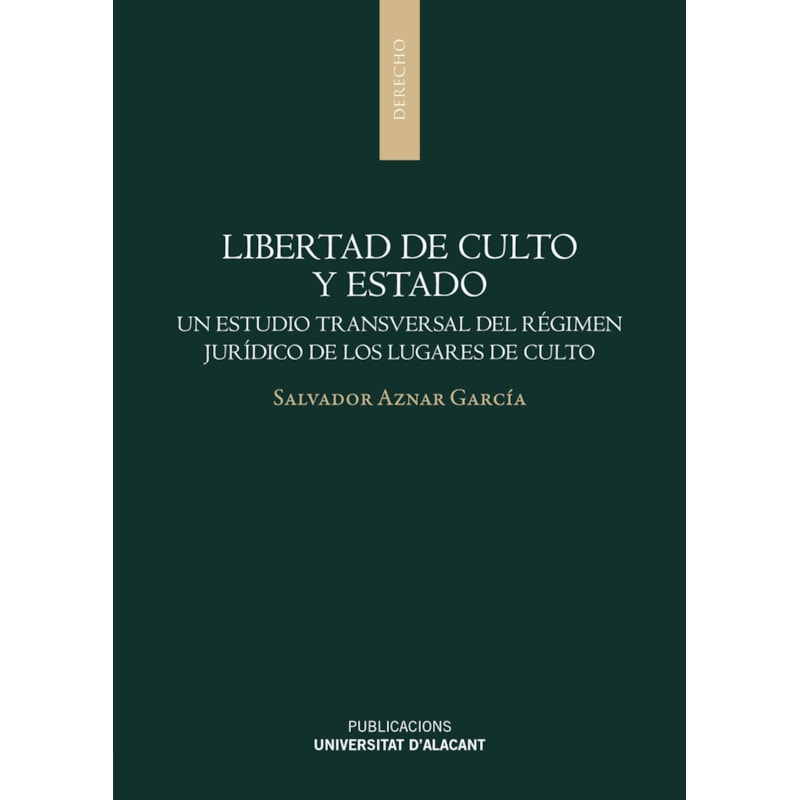 LIBERTAD DE CULTO Y ESTADO - UN ESTUDIO TRANSVERSAL DEL RÉGIMEN JURÍDICO DE LOS LUGARES DE CULTO