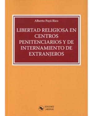 LIBERTAD RELIGIOSA EN CENTROS PENITENCIARIOS Y DE INTERNAMIENTO DE EXTRANJEROS