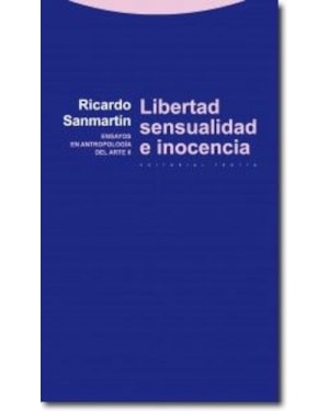 LIBERTAD, SENSUALIDAD E INOCENCIA - ENSAYOS EN ANTROPOLOGIA DEL ARTE II