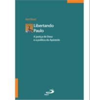 LIBERTANDO PAULO - A JUSTIÇA DE DEUS E A POLÍTICA DO APOSTOLO - 2ª EDIÇÃO