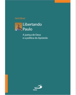 Libertando Paulo - A justiça de Deus e a Política do Apostolo - 2ª Edição
