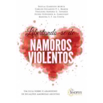 Libertando-se de namoros violentos: um guia sobre o abandono de relações amorosas abusivas