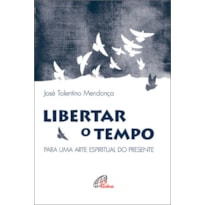 LIBERTAR O TEMPO: PARA UMA ARTE ESPIRITUAL DO PRESENTE