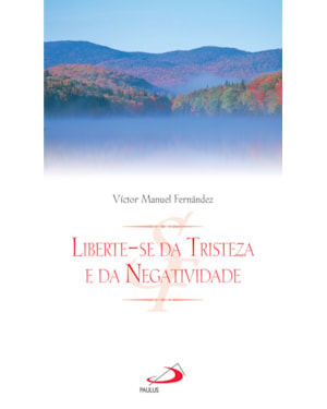 Liberte-se da tristeza e da negatividade