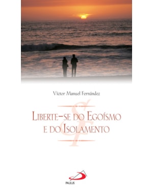 Liberte-se do egoísmo e do isolamento