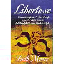 LIBERTE-SE - TORNANDO A LIBERDADE EM CRISTO UMA REALIZADE 