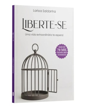LIBERTE-SE: UMA VIDA EXTRAORDINÁRIA TE ESPERA | LARISSA SALDANHA
