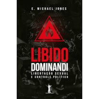 LIBIDO DOMINANDI - LIBERTAÇÃO SEXUAL E CONTROLE POLÍTICO