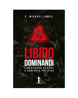 LIBIDO DOMINANDI - LIBERTAÇÃO SEXUAL E CONTROLE POLÍTICO