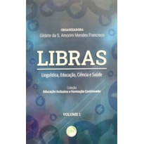 LIBRAS LINGUÍSTICA, EDUCAÇÃO, CIÊNCIA E SAÚDE COLEÇÃO EDUCAÇÃO INCLUSIVA E FORMAÇÃO CONTINUADA - VOLUME 1