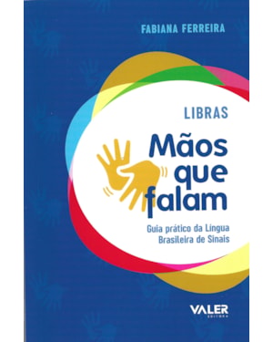 LIBRAS: MÃOS QUE FALAM: GUIA PRÁTICO DA LÍNGUA BRASILEIRA DE SINAIS