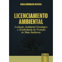 LICENCIAMENTO AMBIENTAL - AVALIAÇÃO AMBIENTAL ESTRATÉGICA E (IN)EFICIÊNCIA DA PROTEÇÃO DO MEIO AMBIENTE