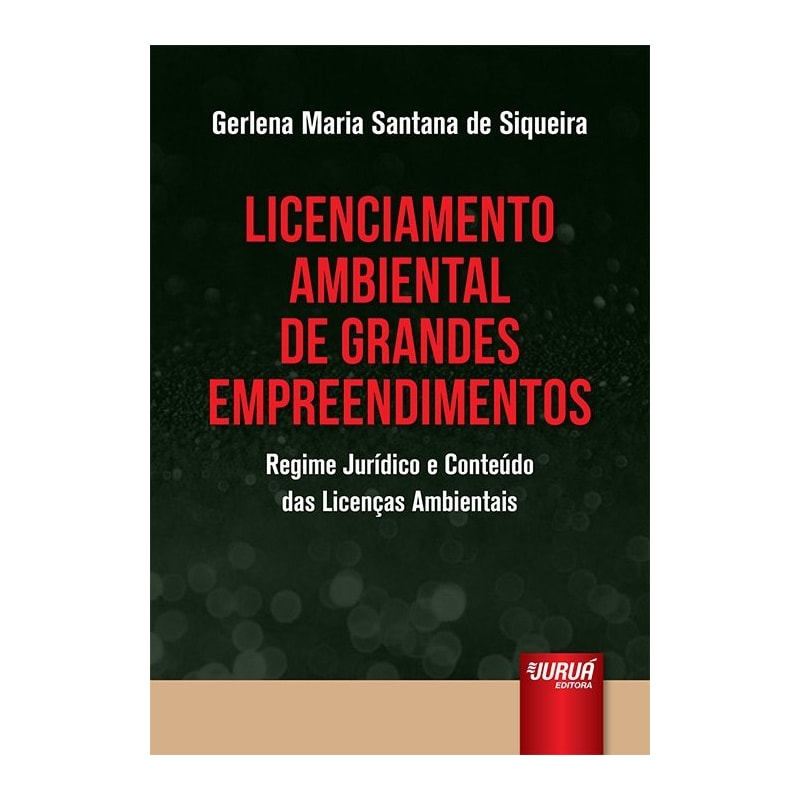 LICENCIAMENTO AMBIENTAL DE GRANDES EMPREENDIMENTOS - REGIME JURÍDICO E CONTEÚDO DAS LICENÇAS AMBIENTAIS