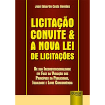 LICITAÇÃO CONVITE & A NOVA LEI DE LICITAÇÕES - DE SUA INCONSTITUCIONALIDADE EM FACE DA VIOLAÇÃO DOS PRINCÍPIOS DA PUBLICIDADE, IGUALDADE E LIVRE CONCORRÊNCIA