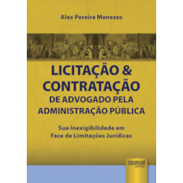 LICITAÇÃO & CONTRATAÇÃO DE ADVOGADO PELA ADMINISTRAÇÃO PÚBLICA - SUA INEXIGIBILIDADE EM FACE DE LIMITAÇÕES JURÍDICAS