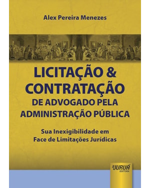LICITAÇÃO & CONTRATAÇÃO DE ADVOGADO PELA ADMINISTRAÇÃO PÚBLICA - SUA INEXIGIBILIDADE EM FACE DE LIMITAÇÕES JURÍDICAS