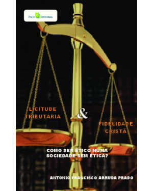 Licitude tributária e fidelidade cristã: Como ser ético numa sociedade sem ética?
