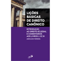 Lições Básicas do Direito Canônico: Introdução ao Direito Eclesial e Comentários aos Livros I, II e III