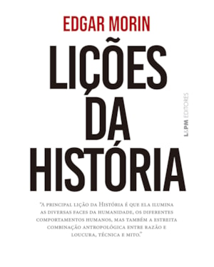 Lições da história: A principal lição da História é que ela ilumina as diversas faces da humanidade, os diferentes comportamentos humanos, mas também a estreita combinação antropológica entre razão e loucura, técnica e mito
